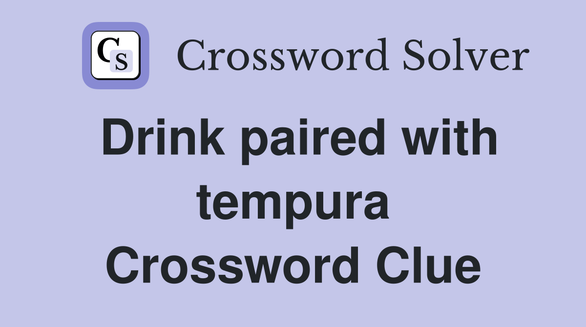 Drink paired with tempura Crossword Clue