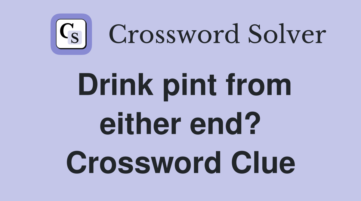 Drink pint from either end? Crossword Clue