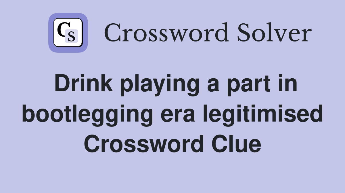 Drink playing a part in bootlegging era legitimised Crossword Clue