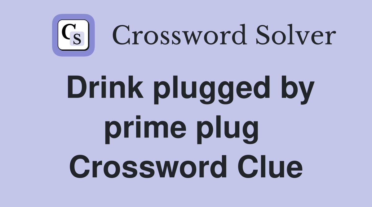 Drink plugged by prime plug  Crossword Clue