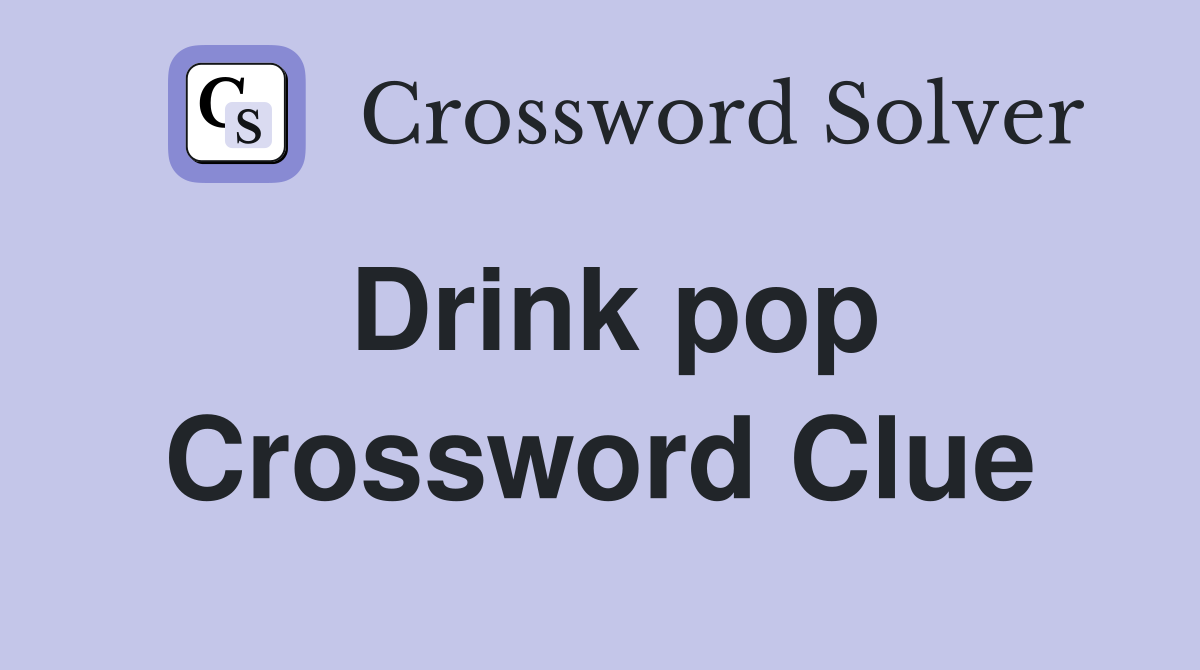 Drink pop Crossword Clue
