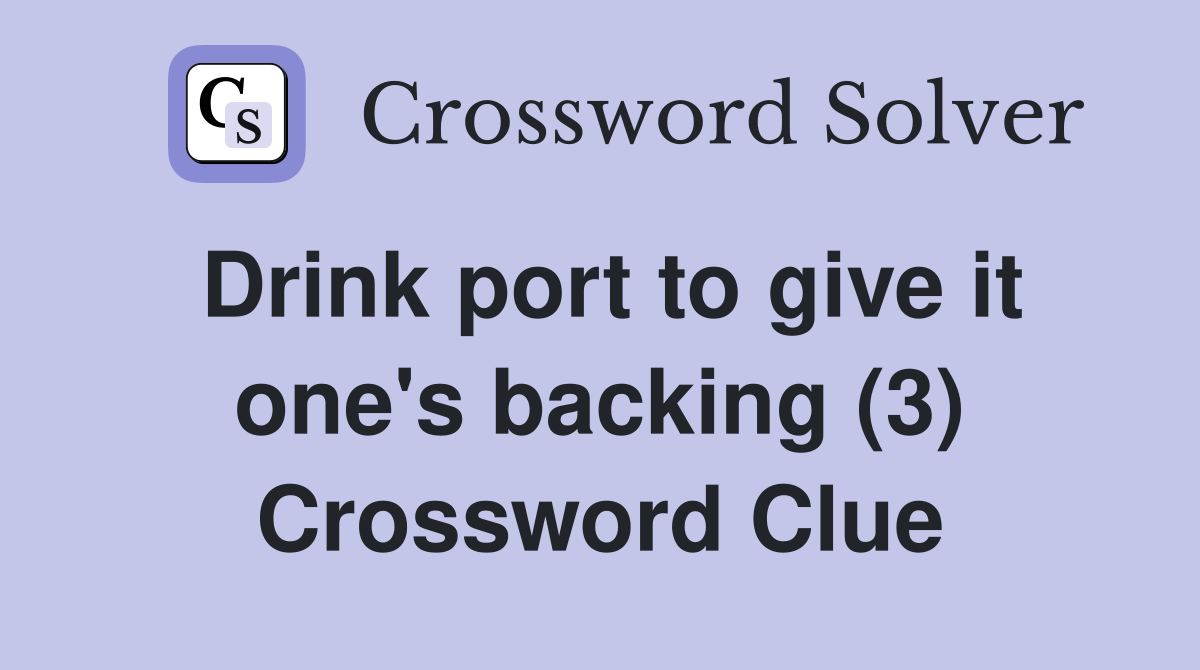Drink port to give it one's backing (3) Crossword Clue