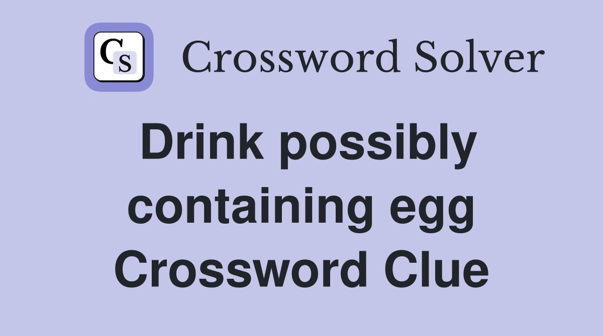 Drink possibly containing egg Crossword Clue