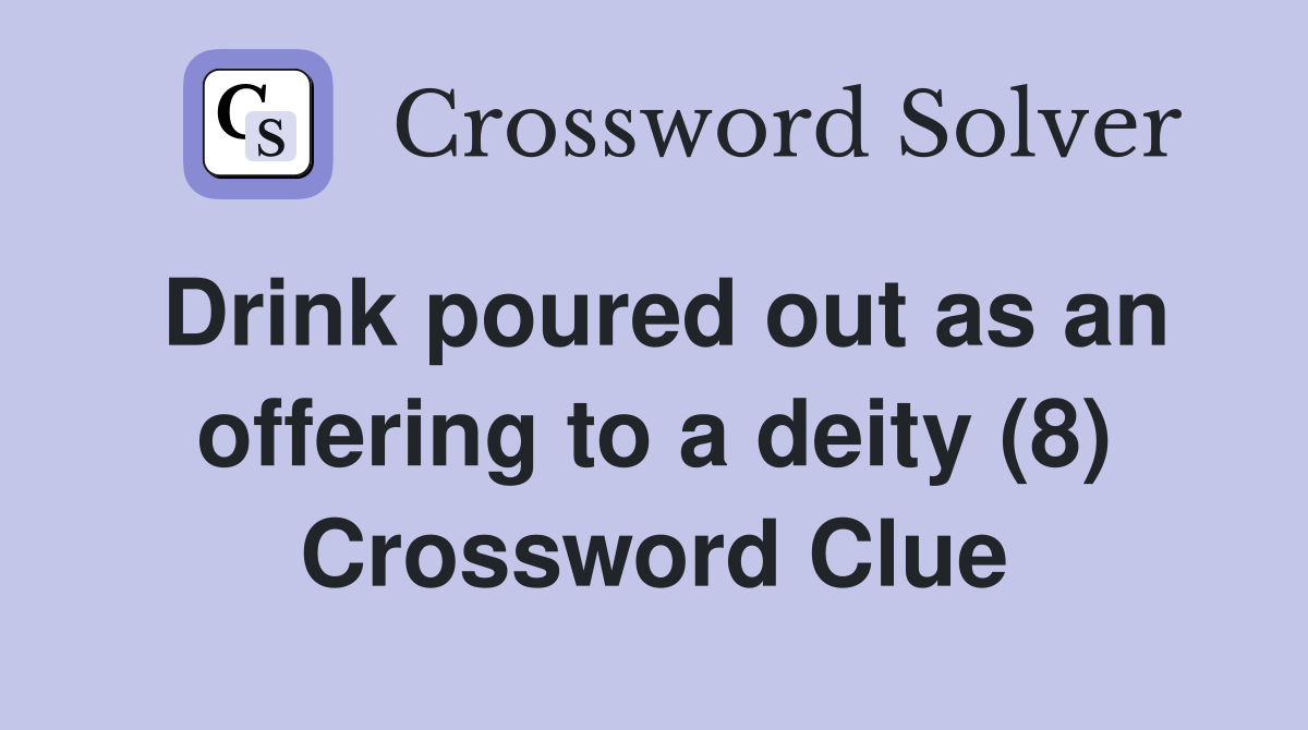 Drink poured out as an offering to a deity (8) Crossword Clue