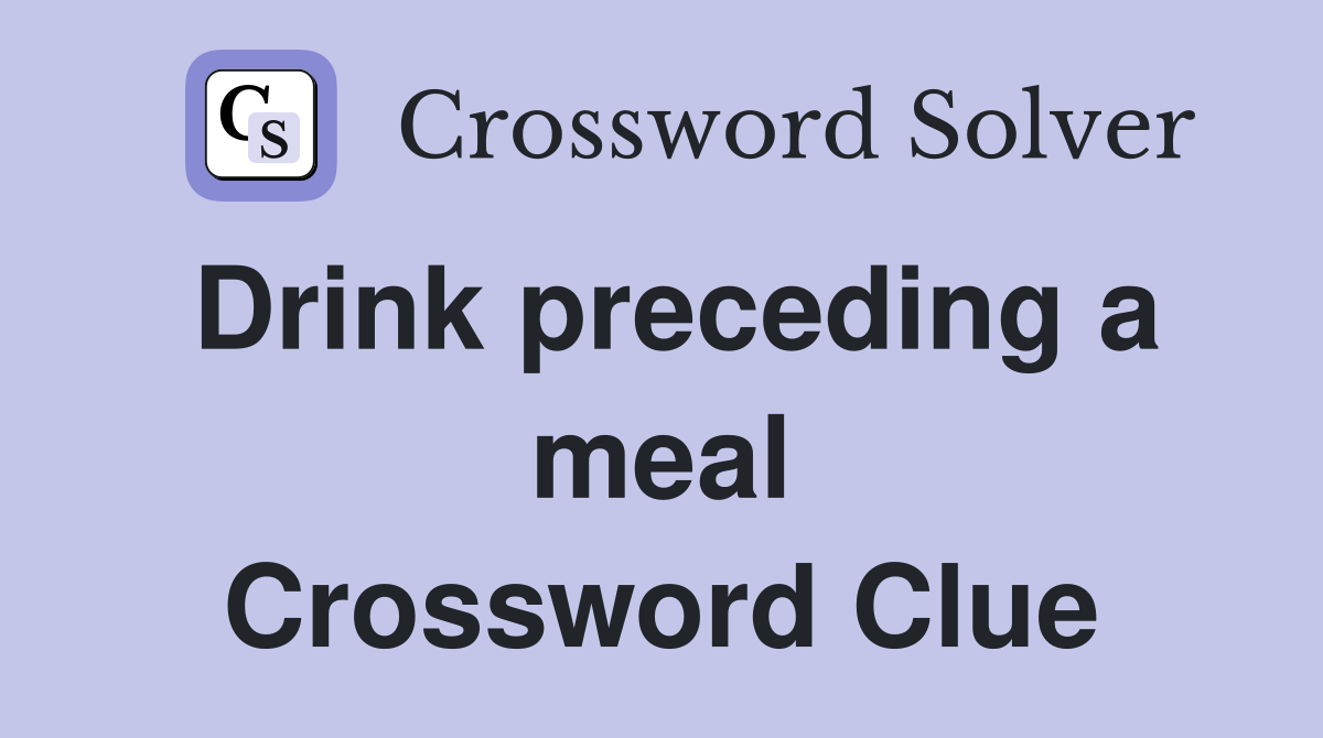Drink preceding a meal Crossword Clue