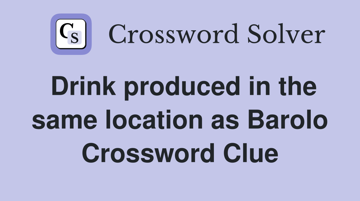 Drink produced in the same location as Barolo Crossword Clue