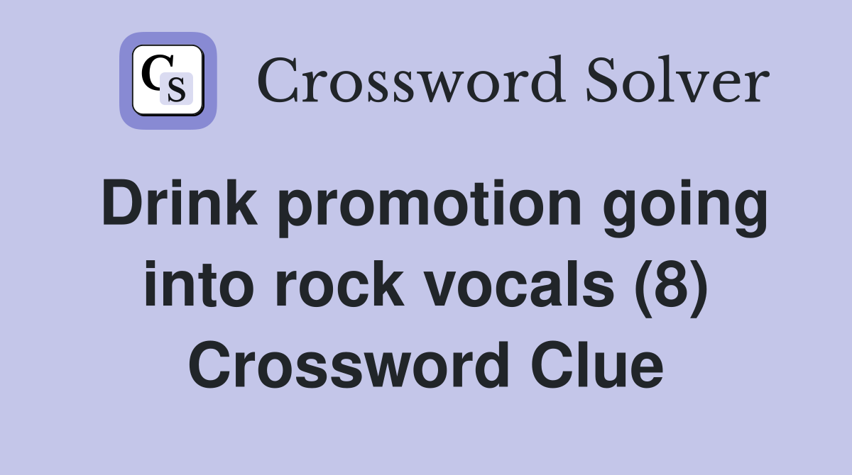Drink promotion going into rock vocals (8) Crossword Clue