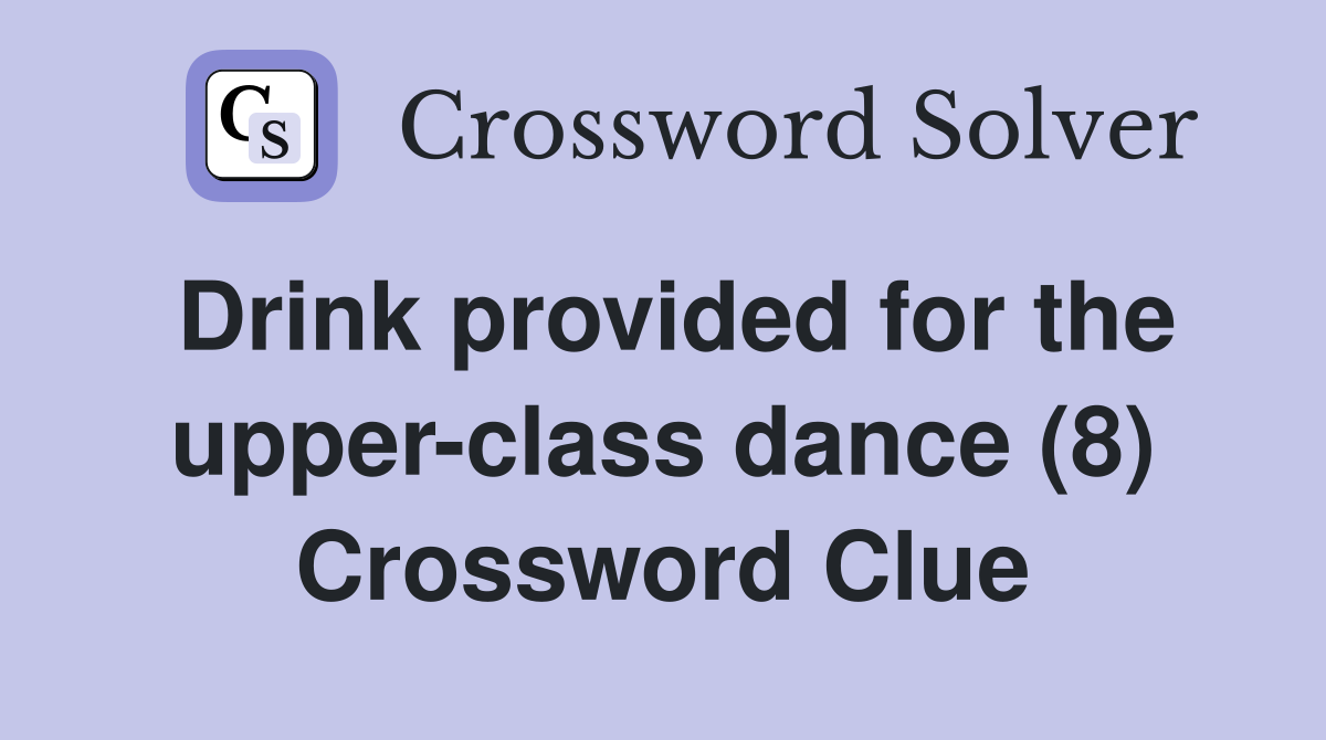 Drink provided for the upper-class dance (8) Crossword Clue
