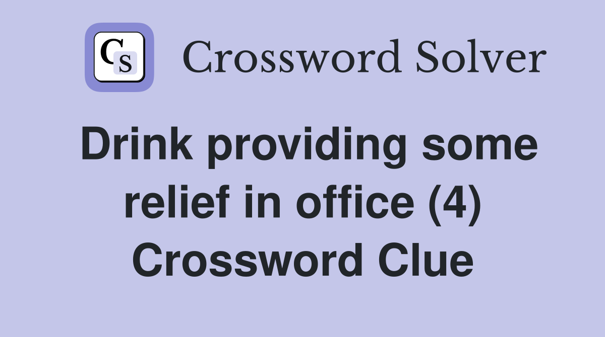 Drink providing some relief in office (4) Crossword Clue