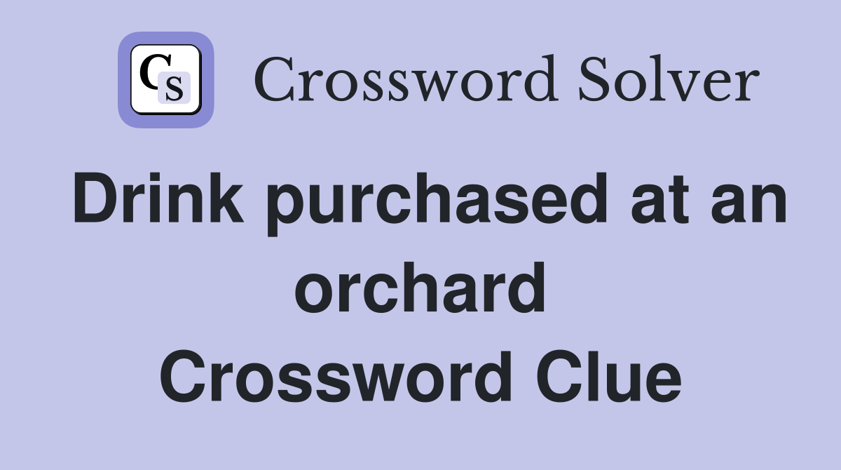 Drink purchased at an orchard Crossword Clue