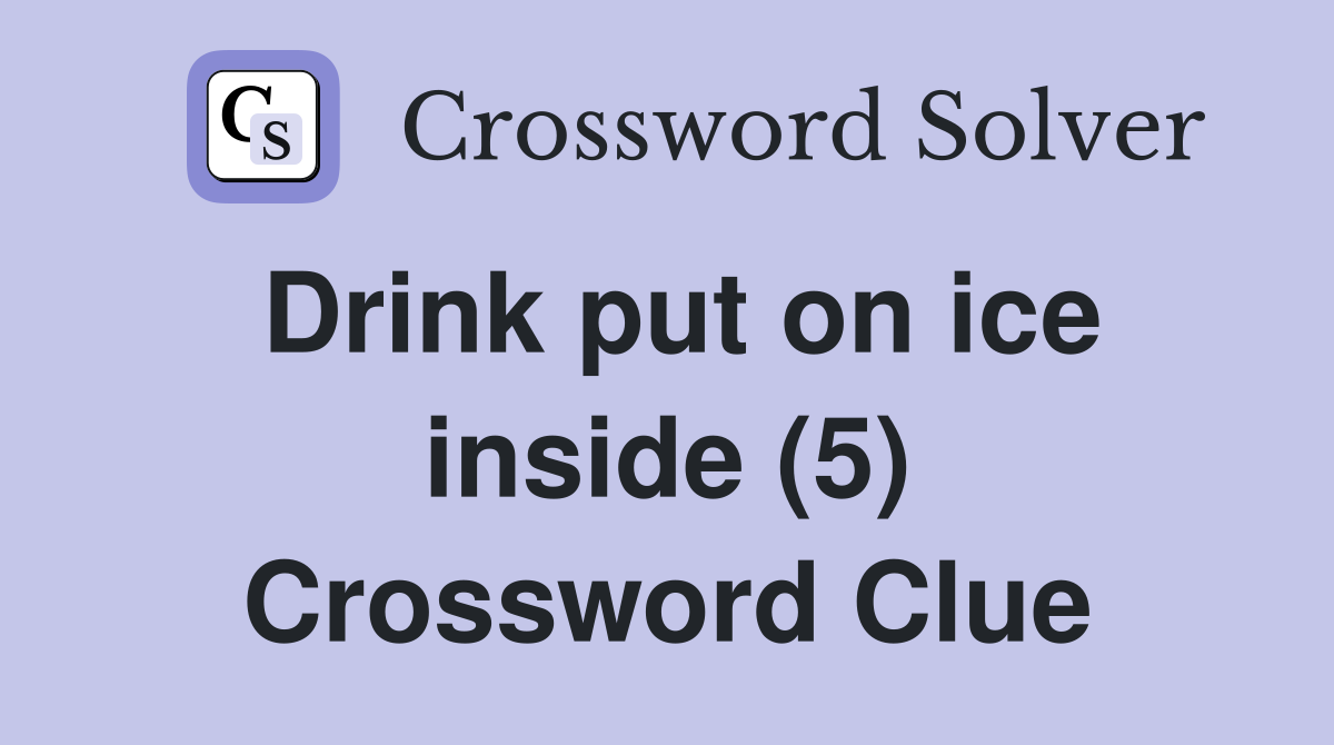 Drink put on ice inside (5) Crossword Clue