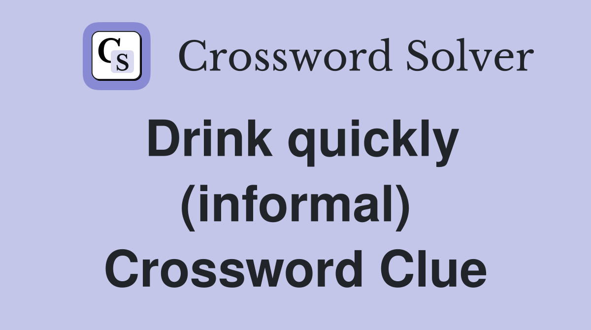 Drink quickly (informal) Crossword Clue
