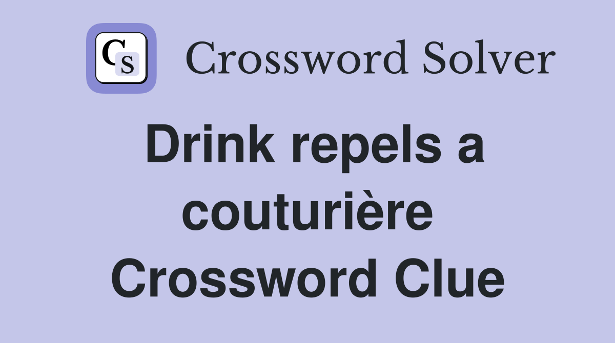 Drink repels a couturière Crossword Clue