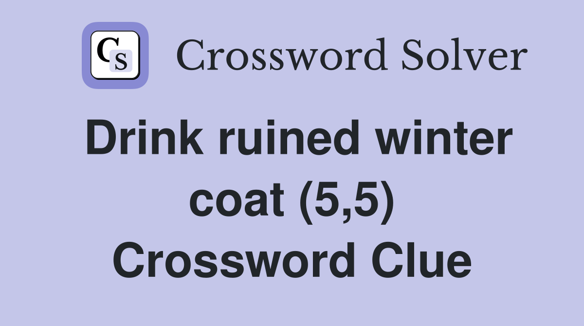Drink ruined winter coat (5,5) Crossword Clue