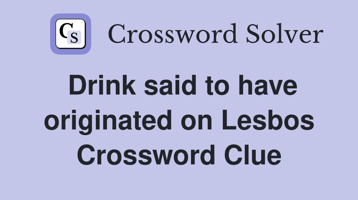 Drink said to have originated on Lesbos Crossword Clue