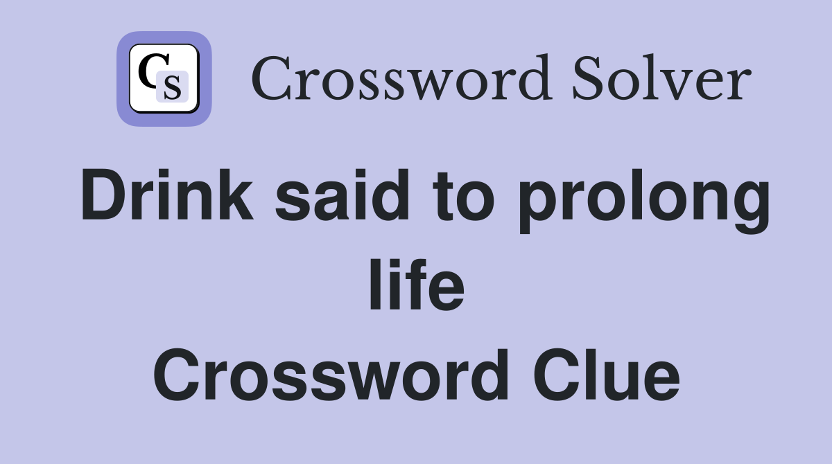 Drink said to prolong life Crossword Clue