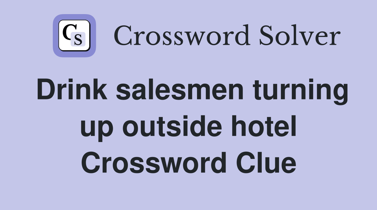 Drink salesmen turning up outside hotel Crossword Clue