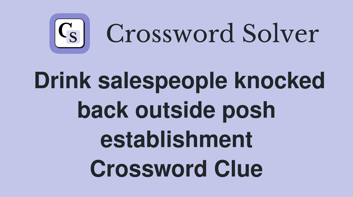 Drink salespeople knocked back outside posh establishment Crossword Clue