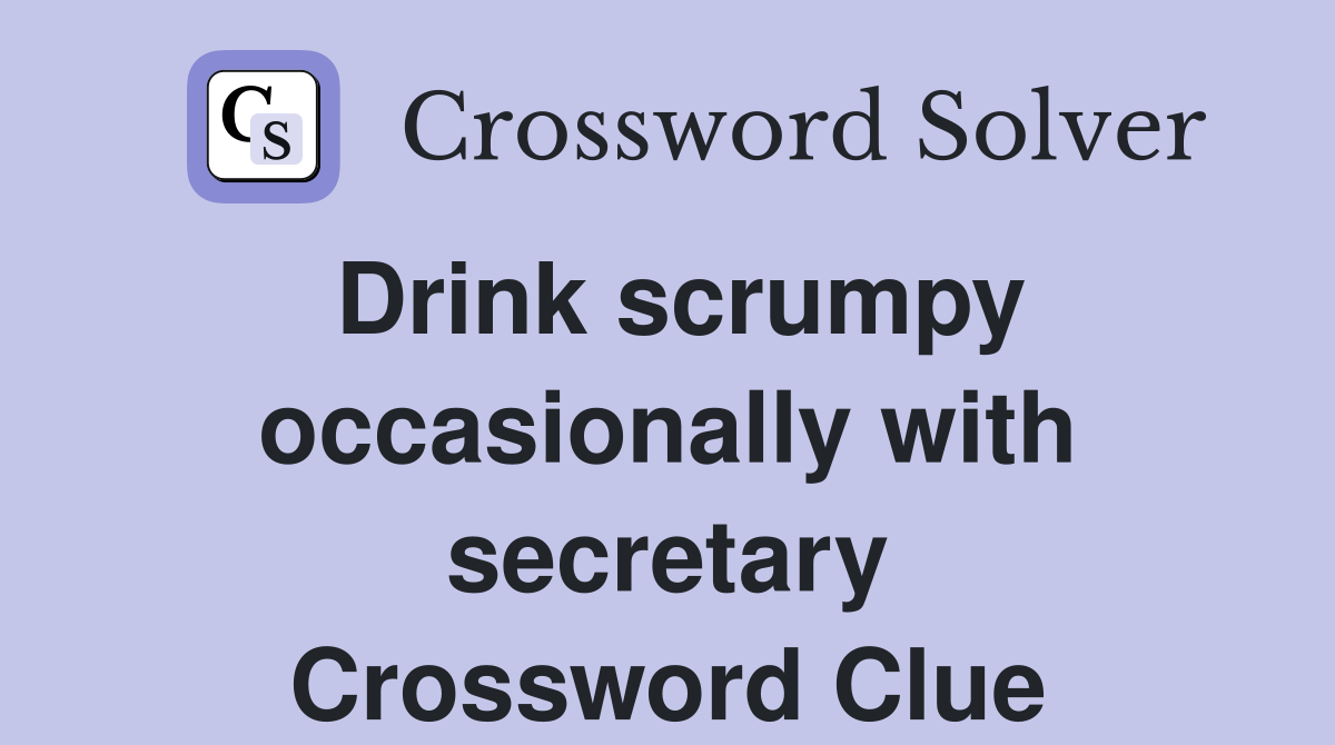 Drink scrumpy occasionally with secretary Crossword Clue