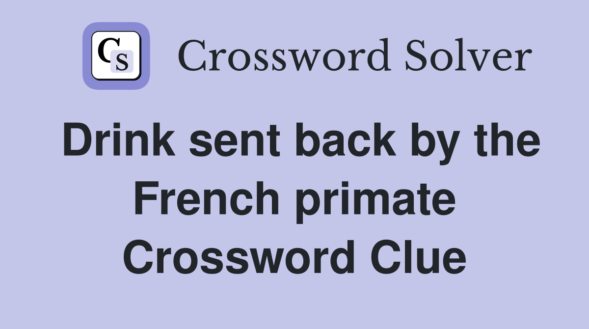 Drink sent back by the French primate Crossword Clue