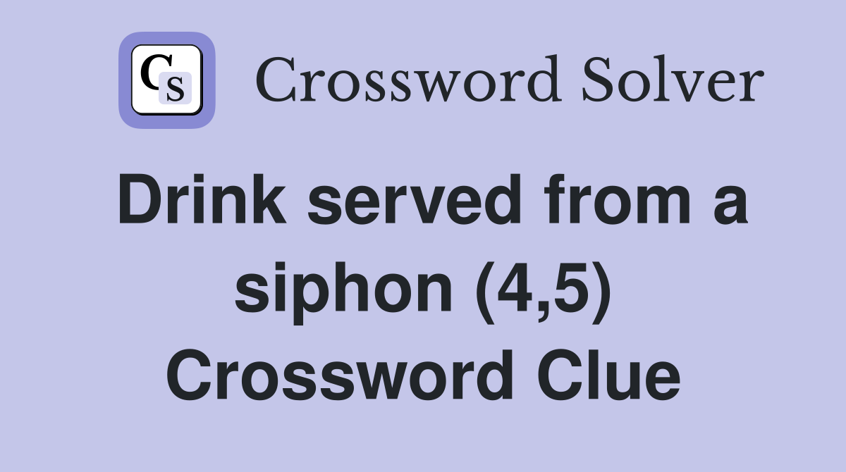 Drink served from a siphon (4,5) Crossword Clue