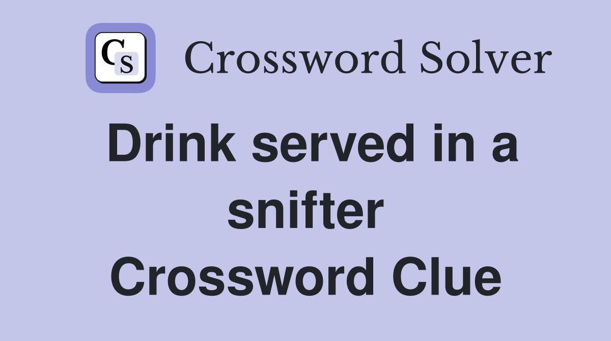 Drink served in a snifter Crossword Clue