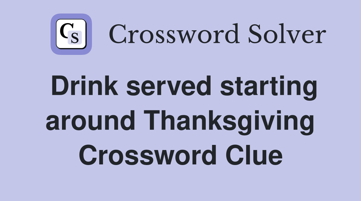 Drink served starting around Thanksgiving Crossword Clue