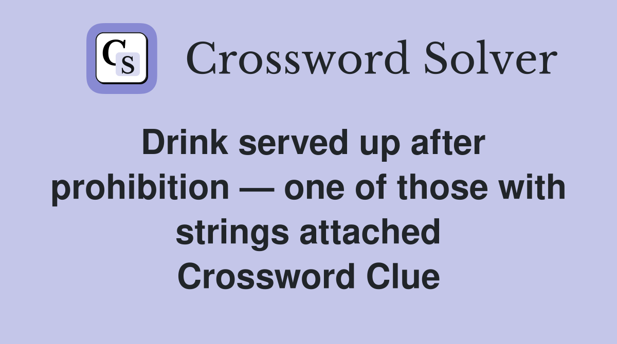 Drink served up after prohibition — one of those with strings attached Crossword Clue