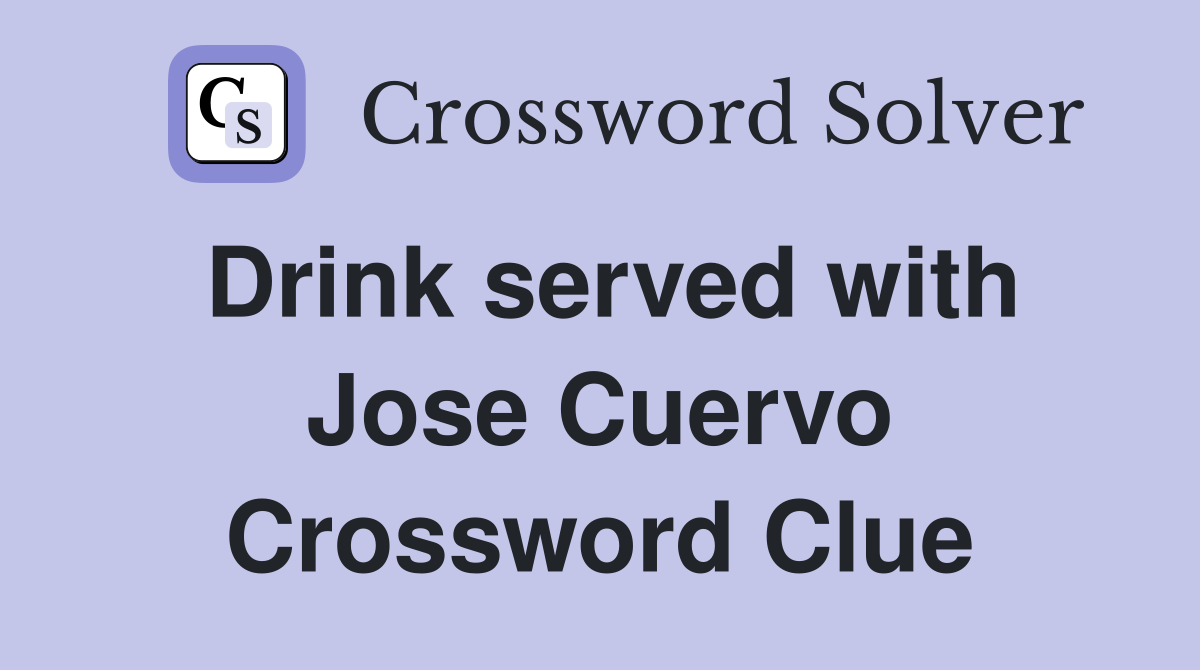 Drink served with Jose Cuervo Crossword Clue