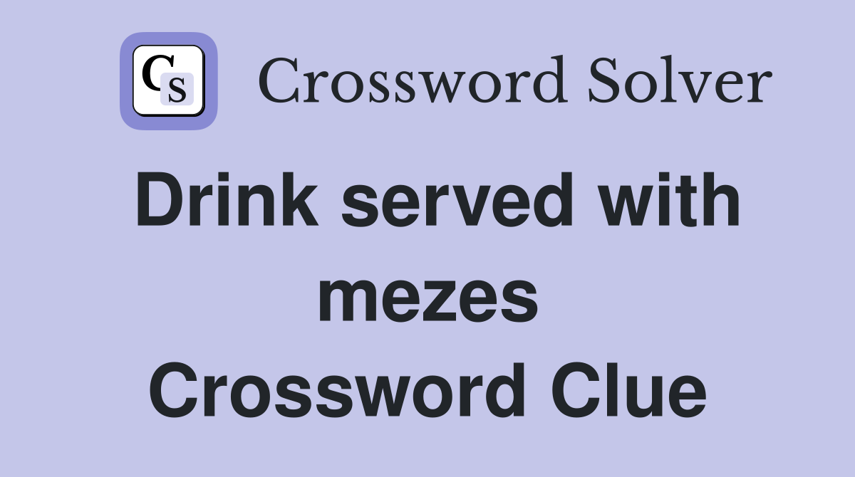 Drink served with mezes Crossword Clue