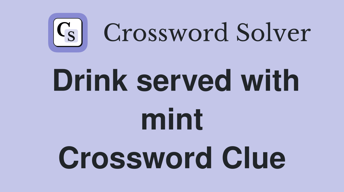 Drink served with mint Crossword Clue