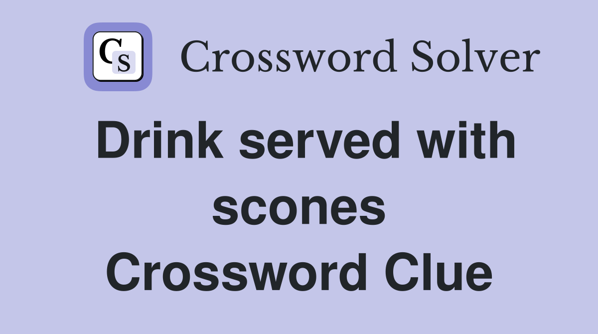 Drink served with scones Crossword Clue