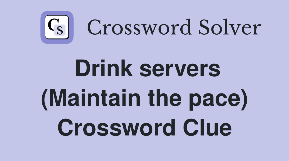 Drink servers (Maintain the pace) Crossword Clue