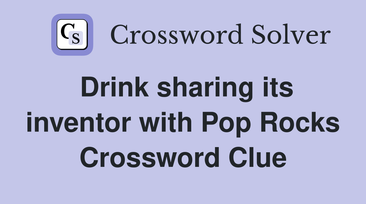Drink sharing its inventor with Pop Rocks Crossword Clue