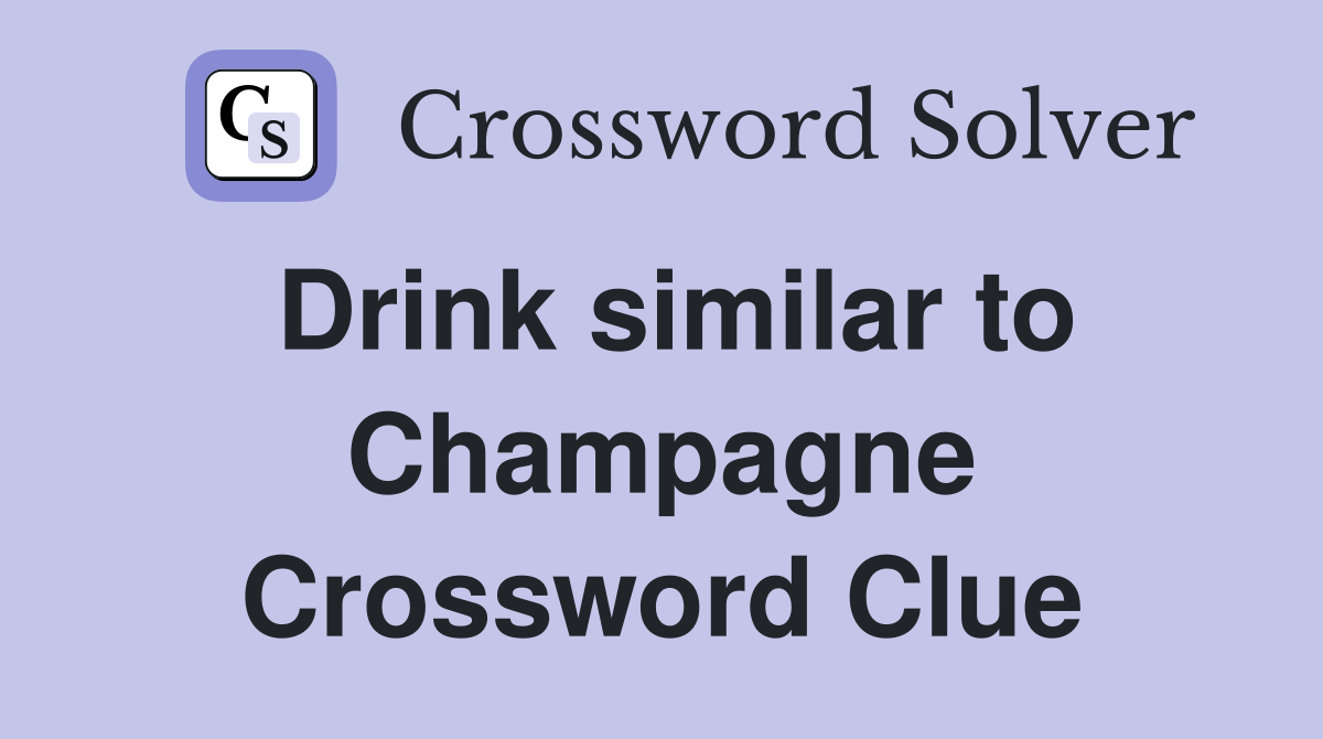Drink similar to Champagne Crossword Clue
