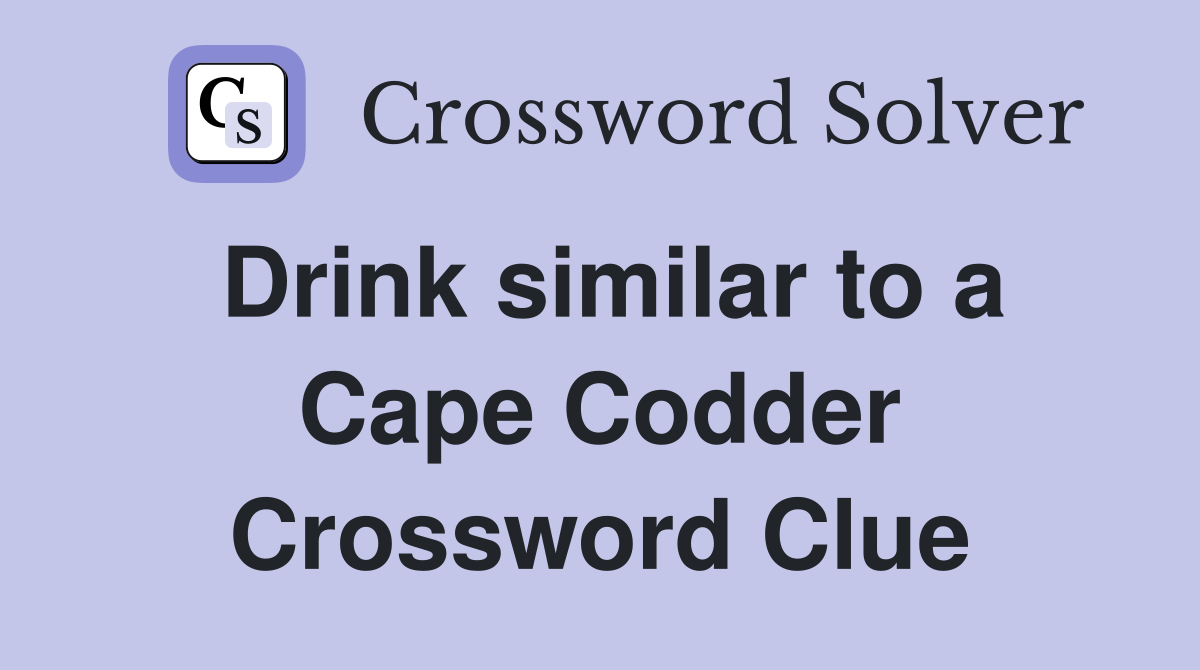 Drink similar to a Cape Codder Crossword Clue