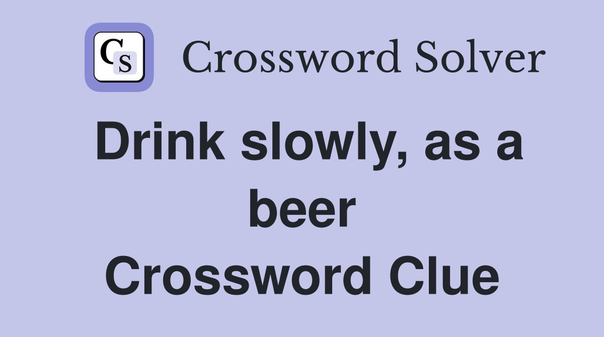 Drink slowly, as a beer Crossword Clue