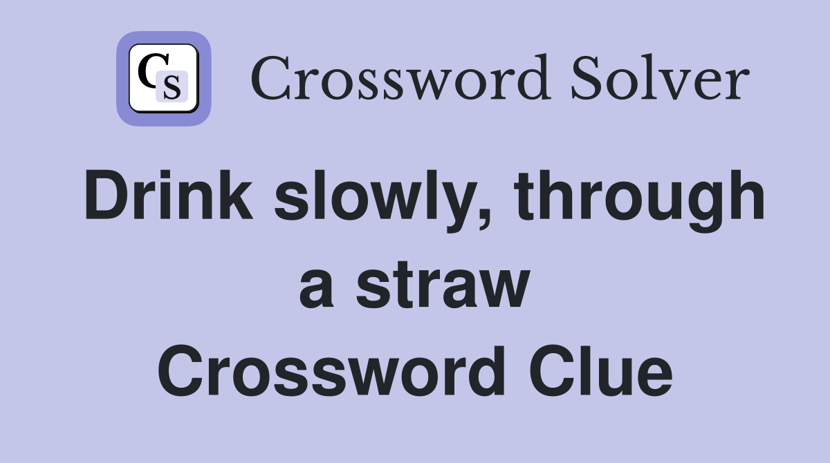 Drink slowly, through a straw Crossword Clue