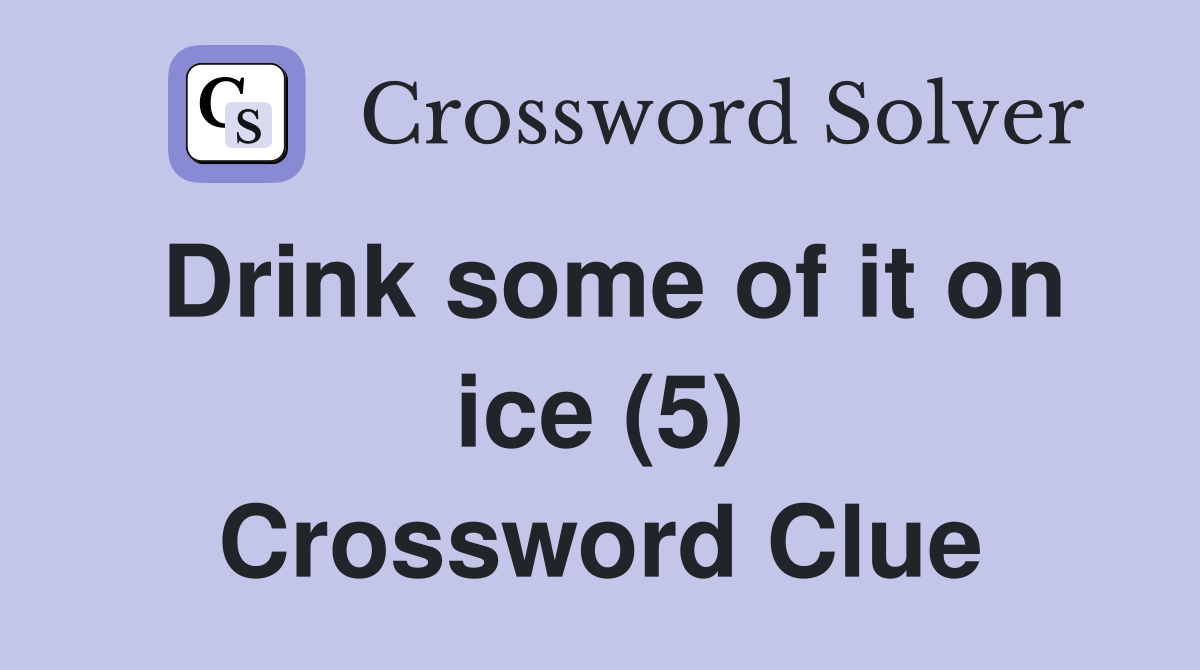 Drink some of it on ice (5) Crossword Clue