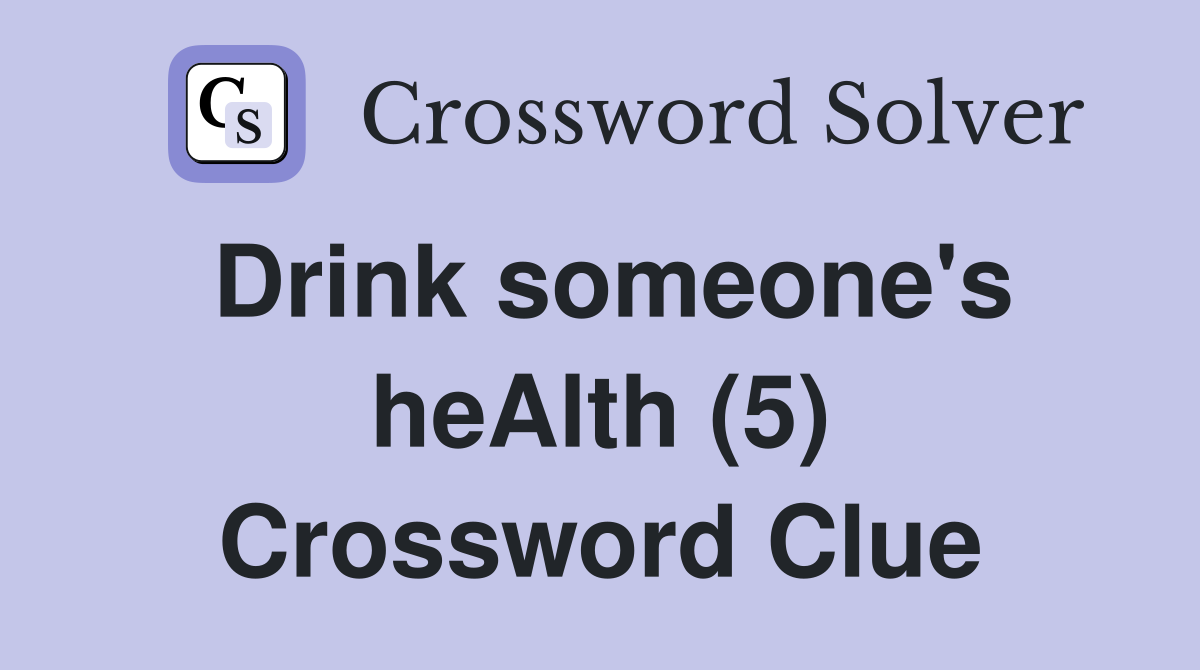 Drink someone's heAlth (5) Crossword Clue