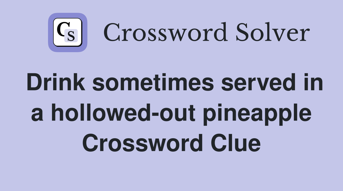 Drink sometimes served in a hollowed-out pineapple Crossword Clue