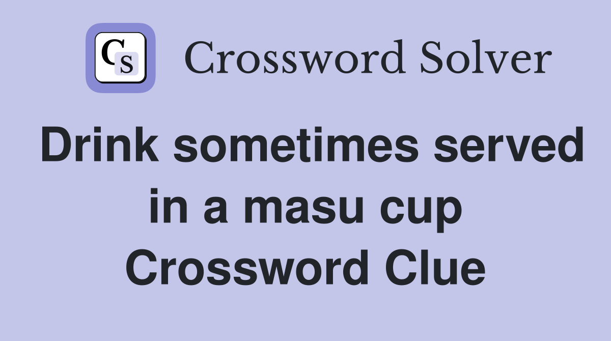 Drink sometimes served in a masu cup Crossword Clue