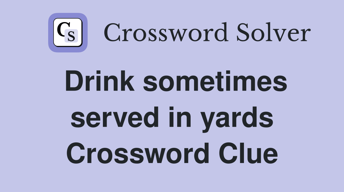 Drink sometimes served in yards Crossword Clue
