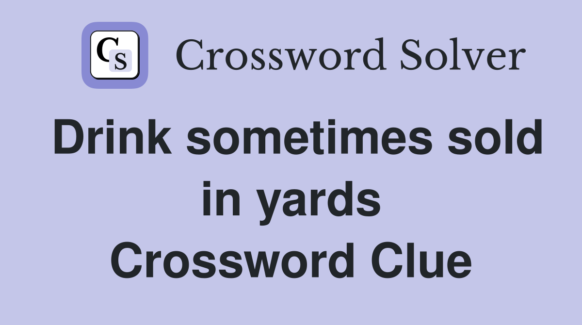 Drink sometimes sold in yards Crossword Clue