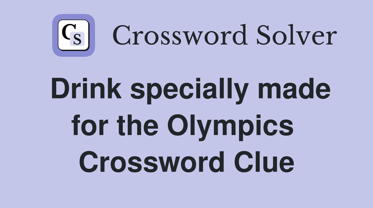 Drink specially made for the Olympics  Crossword Clue