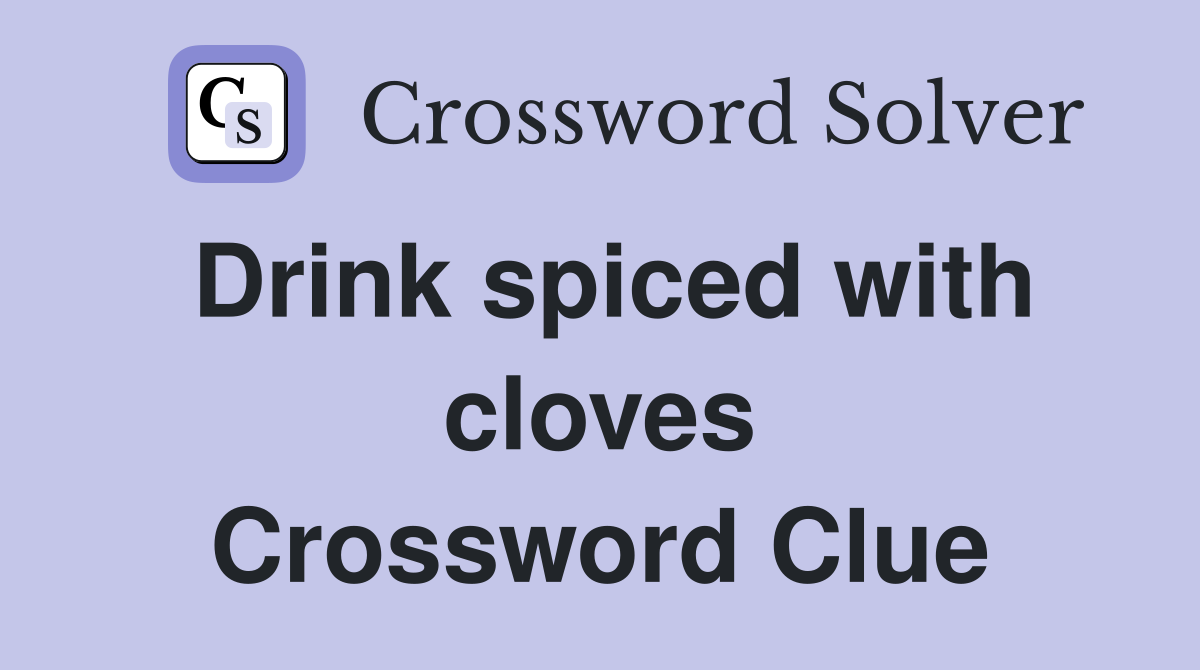 Drink spiced with cloves Crossword Clue