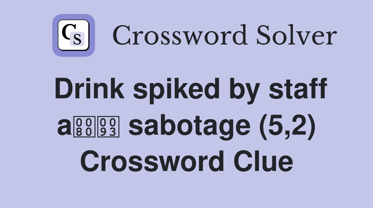 Drink spiked by staff a sabotage (5,2) Crossword Clue