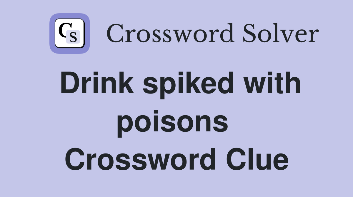 Drink spiked with poisons  Crossword Clue