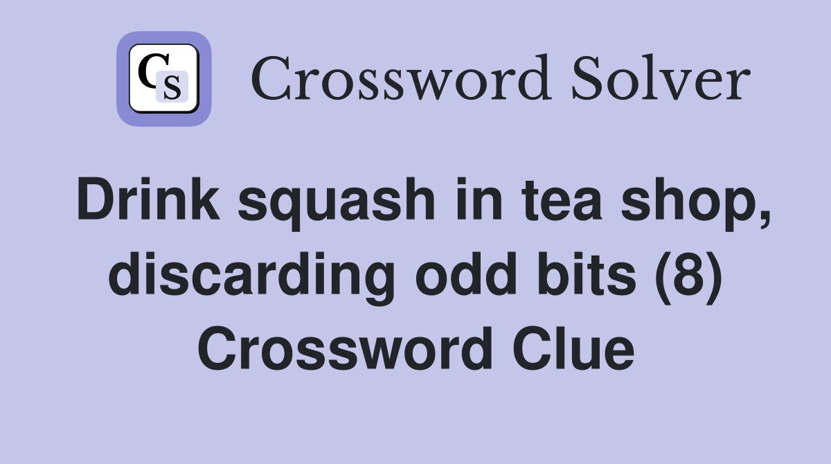 Drink squash in tea shop, discarding odd bits (8) Crossword Clue