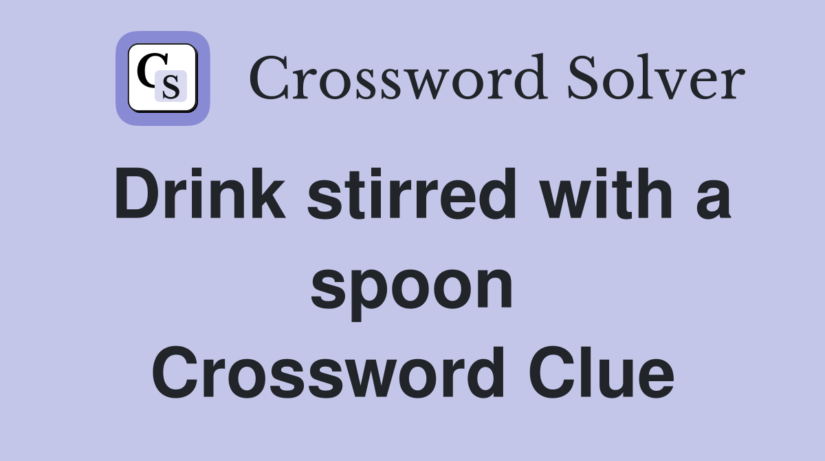 Drink stirred with a spoon Crossword Clue